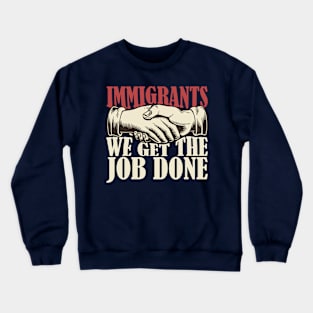 Immigrants, we get the job done Crewneck Sweatshirt